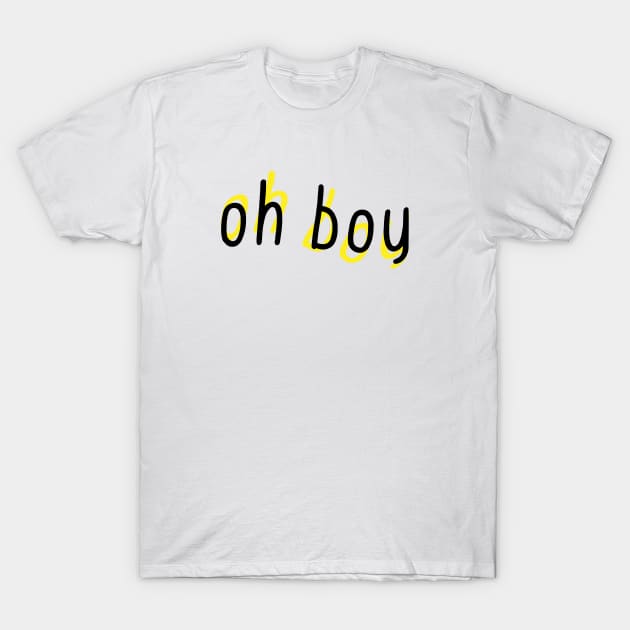 Oh Boy T-Shirt by Sthickers